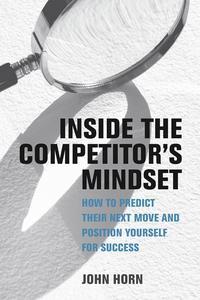 Inside the Competitor's Mindset How to Predict Their Next Move and Position Yourself for Success