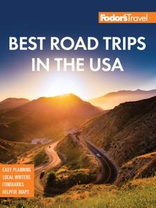 Fodor's Best Road Trips in the USA 50 Epic Trips Across All 50 States (Full–color Travel Guide)