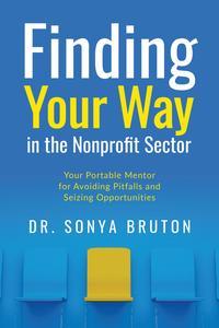 Finding Your Way in the Nonprofit Sector Your Portable Mentor for Avoiding Pitfalls and Seizing Opportunities