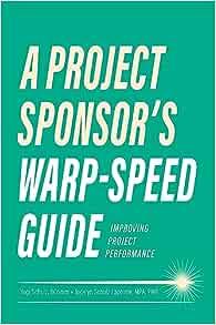 A Project Sponsor's Warp–Speed Guide