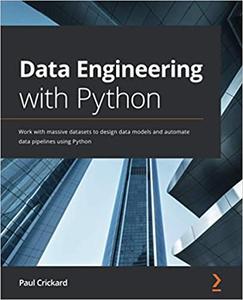 Data Engineering with Python Work with massive datasets to design data models and automate data pipelines (repost)