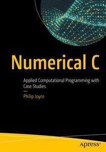 Numerical C Applied Computational Programming with Case Studies