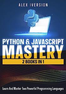 Python & JavaScript Mastery 2 Books In 1- Learn And Master Two Powerful Programming Languages