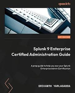 Splunk 9 Enterprise Certified Administration Guide