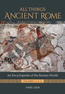 All Things Ancient Rome An Encyclopedia of the Roman World [2 volumes]