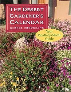 The Desert Gardener's Calendar Your Month–by–Month Guide