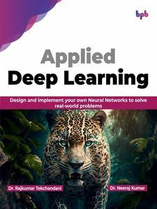 Applied Deep Learning Design and implement your own Neural Networks to solve real-world problems (English Edition)