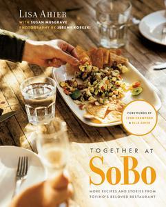 Together at SoBo More Recipes and Stories from Tofino’s Beloved Restaurant
