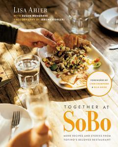 Together at SoBo More Recipes and Stories from Tofino's Beloved Restaurant