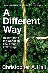 A Different Way Recentering the Christian Life Around Following Jesus