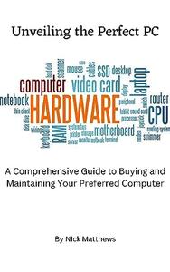 Unveiling the Perfect PC A Comprehensive Guide to Buying & Maintaining Your Preferred Computer