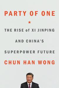 Party of One The Rise of Xi Jinping and China’s Superpower Future
