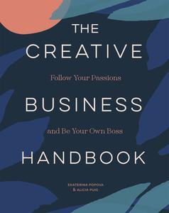 The Creative Business Handbook Follow Your Passions and Be Your Own Boss