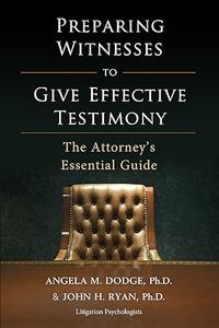 Preparing Witnesses to Give Effective Testimony