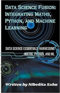 Data Science Fusion Integrating Maths, Python, and Machine Learning