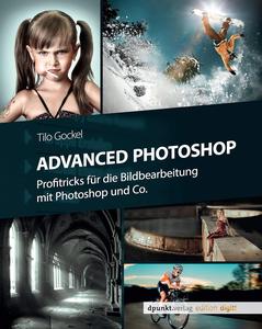 Advanced Photoshop Profitricks für die Bildbearbeitung mit Photoshop und Co. (German Edition)
