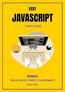 EASY Javascript – Handy Guide (2023) Discover the World of Web Programming