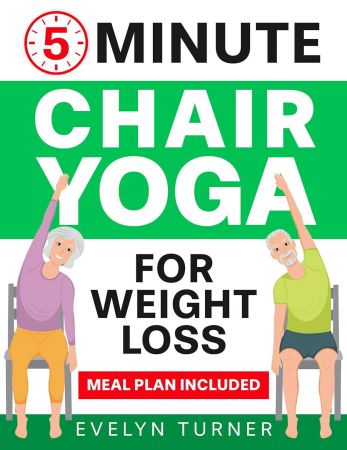 5-Minute Chair Yoga for Weight Loss: Your 4-Week Journey to Renew Your Body Image