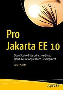 Pro Jakarta EE 10 Open Source Enterprise Java–based Cloud–native Applications Development