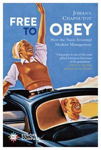 Free to Obey How the Nazis Invented Modern Management