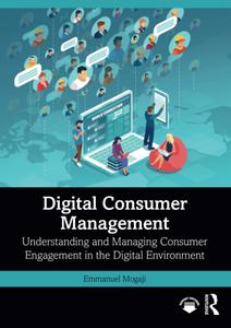 Digital Consumer Management Understanding and Managing Consumer Engagement in the Digital Environment