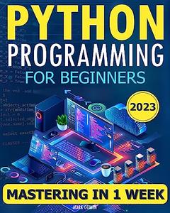 Python Programming for Beginners The Simplified Beginner’s Guide to Mastering Python Programming in One Week