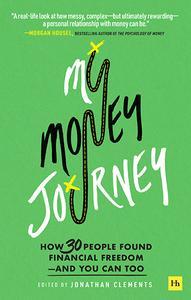 My Money Journey How 30 people found financial freedom – and you can too