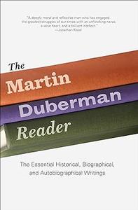 The Martin Duberman Reader The Essential Historical, Biographical, and Autobiographical Writings