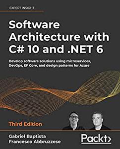 Software Architecture with C# 10 and .NET 6 Develop software solutions using microservices, DevOps, EF Core, and design (repos