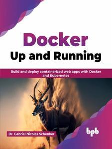 Docker Up and Running Build and deploy containerized web apps with Docker and Kubernetes (English Edition)