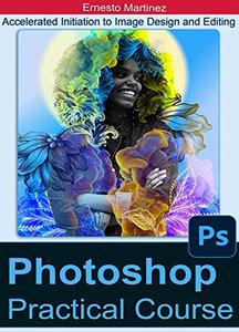 Photoshop Practical Course Accelerated Initiation to Image Design and Editing