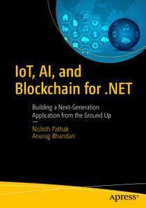 IoT, AI, and Blockchain for .NET Building a Next–Generation Application from the Ground Up