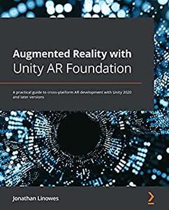 Augmented Reality with Unity AR Foundation A practical guide to cross-platform AR development with Unity (repost)