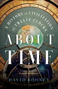 About Time A History of Civilization in Twelve Clocks