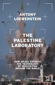 The Palestine Laboratory How Israel Exports the Technology of Occupation Around the World