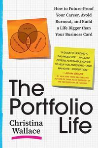 The Portfolio Life How to Future-Proof Your Career, Avoid Burnout, and Build a Life Bigger than Your Business Card