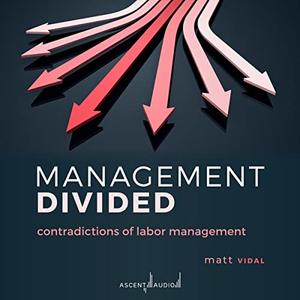 Management Divided: Contradictions of Labor Management [Audiobook]