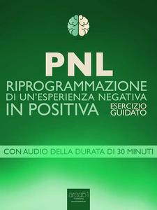 PNL. Riprogrammazione di un’esperienza negativa in positiva Esercizio guidato