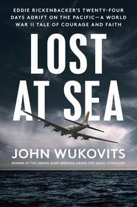 Lost at Sea Eddie Rickenbacker’s Twenty-Four Days Adrift on the Pacific–A World War II Tale of Courage and Faith