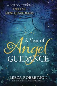 A Year of Angel Guidance An Introduction to Twelve New Guardians