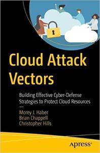 Cloud Attack Vectors Building Effective Cyber–Defense Strategies to Protect Cloud Resources
