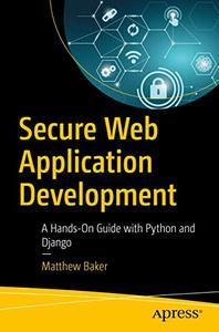 Secure Web Application Development A Hands-On Guide with Python and Django
