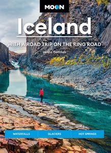 Moon Iceland With a Road Trip on the Ring Road Waterfalls, Glaciers & Hot Springs (Travel Guide)