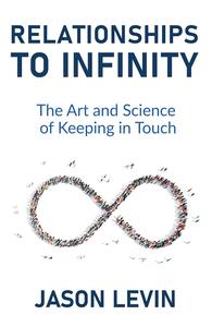 Relationships to Infinity The Art and Science of Keeping in Touch