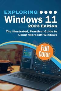 Exploring Windows 11 – 2023 Edition The Illustrated, Practical Guide to Using Microsoft Windows (Exploring Tech)