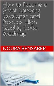 How to Become a Great Software Developer and Produce High Quality Code Roadmap