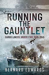 Running the Gauntlet Cargo Liners Under Fire 1939-1945