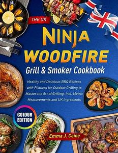 The UK Ninja Woodfire Grill & Smoker Cookbook