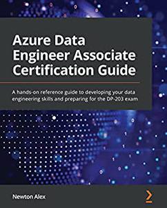 Azure Data Engineer Associate Certification Guide A hands–on reference guide to developing your data engineering (repost)