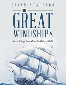 The Great Windships How Sailing Ships Made the Modern World